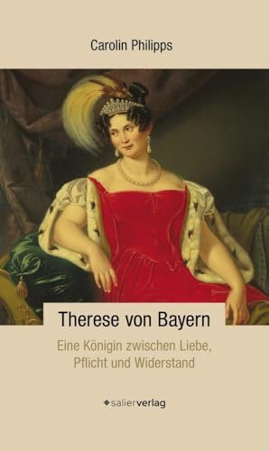 Therese von Bayern: Eine Königin zwischen Liebe, Pflicht und Widerstand