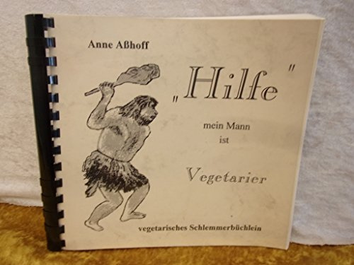 Hilfe - mein Mann ist Vegetarier: Vegetarisches Schlemmerbüchlein