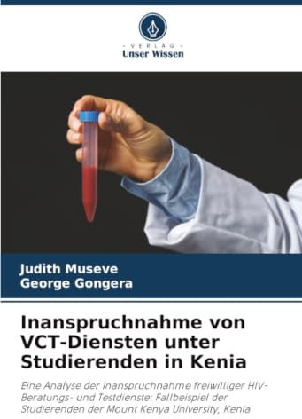 Inanspruchnahme von VCT-Diensten unter Studierenden in Kenia: Eine Analyse der Inanspruchnahme freiwilliger HIV-Beratungs- und Testdienste: ... der Mount Kenya University, Kenia