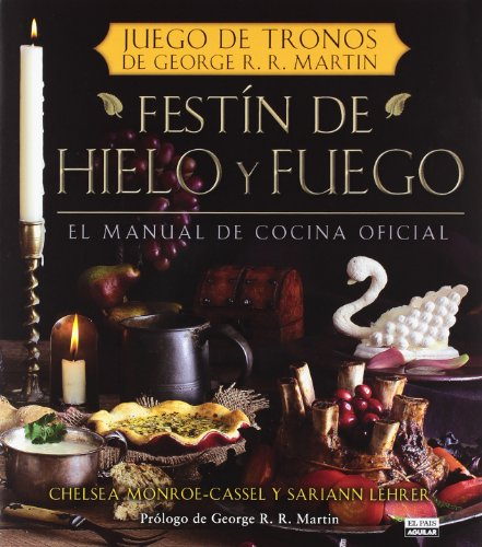 Festín de hielo y fuego: El manual oficial de cocina de Juego de Tronos de George R.R. Martin (Gastronomía)