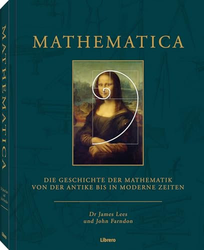 Mathematica: Die Geschichte der Mathematik von der Antike bis in moderne Zeiten