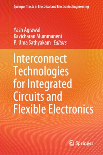 Interconnect Technologies for Integrated Circuits and Flexible Electronics (Springer Tracts in Electrical and Electronics Engineering)