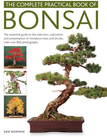 Bonsai, Complete Practical Book of: The essential guide to the selection, cultivation and presentation of miniature trees and shrubs, with over 800 photographs