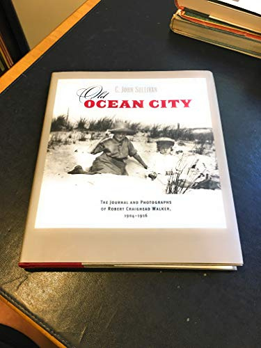 Old Ocean City: The Journal and Photography of Robert Craighead Walker, 1904-1916: The Journal and Photographs of Robert Craighead Walker, 1904-1916