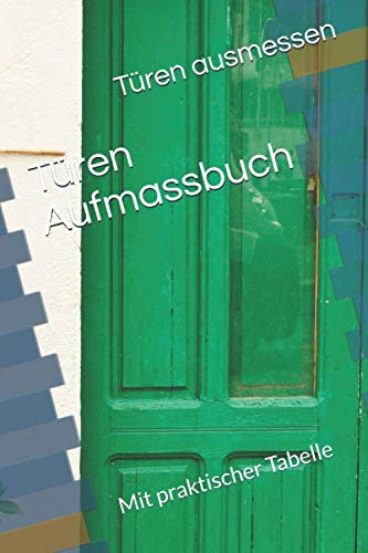 Türen Aufmassbuch: Mit praktischer Tabelle