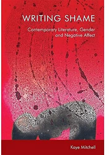 Writing Shame: Gender, Contemporary Literature and Negative Affect