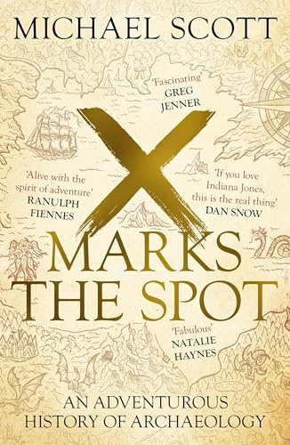 X Marks the Spot: The gripping true story behind the world's most extraordinary archaeological discoveries