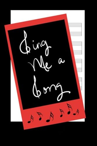 Sing Me a Song: Songwriting Notebook with Manuscript Staff Paper and Blank Lined Journal Pages for Music Students, Musicians, Songwriter, and Kids.