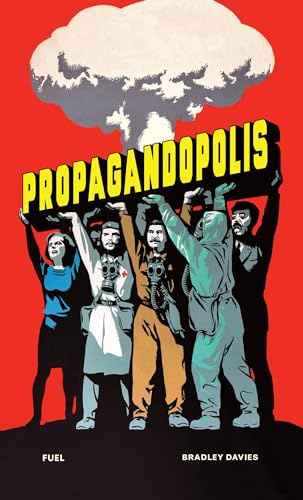 Propagandopolis: A Century of Propaganda From Around the World