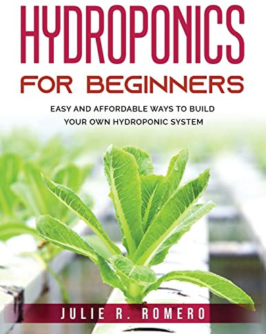 Hydroponics For Beginners: Easy And Affordable Ways To Build Your Own Hydroponic System