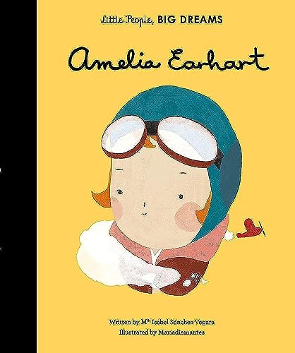 Amelia Earhart (Little People, Big Dreams) [Aug 24, 2016] Sanchez Vegara, Isabel and Diamantes, Maria