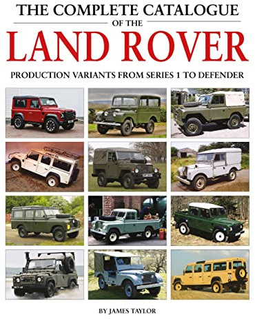 The Complete Catalogue of the Land Rover: Production Variants from Series 1 to Defender