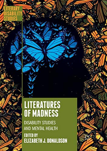 Literatures of Madness: Disability Studies and Mental Health (Literary Disability Studies)