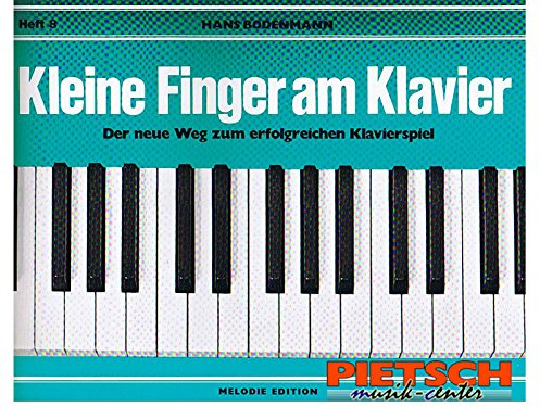 Kleine Finger am Klavier, H.8: Der neue Weg zum erfolgreichen Klavierspiel