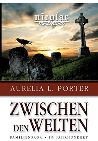 Nicolae - Zwischen den Welten: Familiensaga 19. Jahrhundert (Band 1 der Nicolae-Saga)