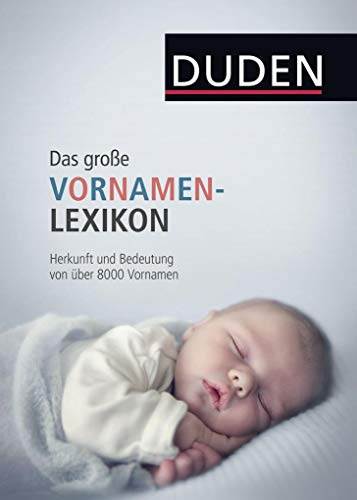 Duden – Das große Vornamenlexikon: Herkunft und Bedeutung von über 8000 Vornamen (Duden Namenbücher)