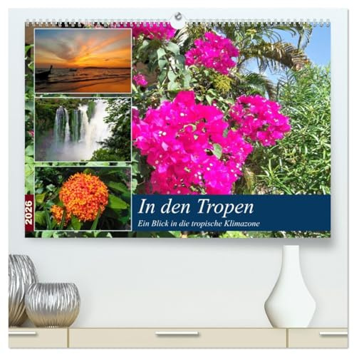 In den Tropen - Ein Blick in die tropische Klimazone (hochwertiger Premium Wandkalender 2026 DIN A2 quer), Kunstdruck in Hochglanz: Die Tropen ... faszinierende Pflanzenwelt. (CALVENDO Natur)