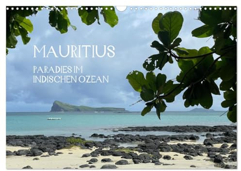 Mauritius Paradies im Indischen Ozean (Wandkalender 2026 DIN A3 quer), CALVENDO Monatskalender: Kleine Reise im Inselparadies Mauritius (CALVENDO Orte)