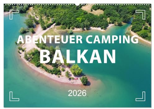 Abenteuer Camping Balkan (Wandkalender 2026 DIN A2 quer), CALVENDO Monatskalender: Die schönsten Stellplätze zum Campen. (CALVENDO Orte)