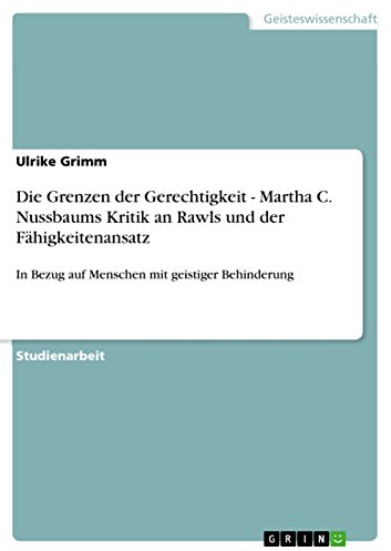 Die Grenzen der Gerechtigkeit - Martha C. Nussbaums Kritik an Rawls und der Fähigkeitenansatz: In Bezug auf Menschen mit geistiger Behinderung