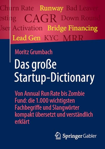 Das große Startup-Dictionary: Von Annual Run Rate bis Zombie Fund: die 1.000 wichtigsten Fachbegriffe und Slangwörter kompakt übersetzt und verständlich erklärt