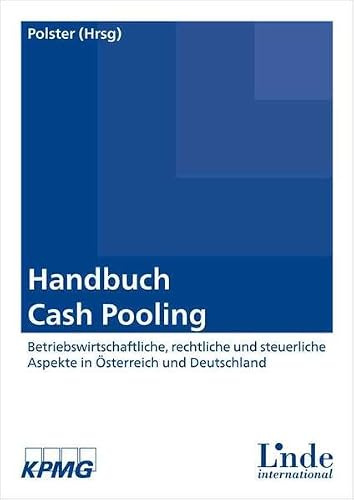 Handbuch Cash Pooling: Betriebswirtschaftliche, rechtliche und steuerliche Aspekte in Österreich und Deutschland