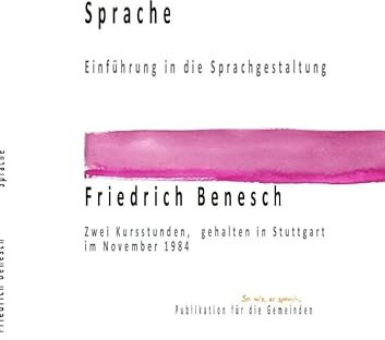 Dr. Friedrich Benesch Vorträge und Kurse zum Thema Sprache und Wort / Sprache Einführung in die Sprachgestaltung: Zwei Kursstunden, gehalten im November 1984 in Stuttgart