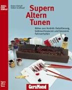 Supern, Altern, Tunen: Näher ans Vorbild: Detaillierung, Gebrauchsspuren und besseres Fahrverhalten (Modellbahn Kompakt)