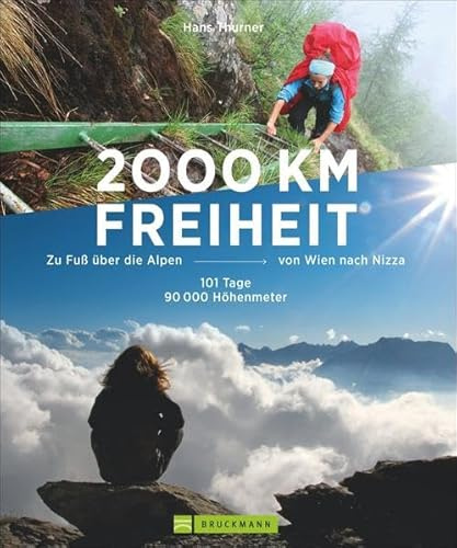 Alpenüberquerung - 2000 km Freiheit: Zu Fuß über die Alpen von Wien nach Nizza – 101 Tage, 90000 Höhenmeter. Mehr als Fernwanderwege: Abenteuer Alpentreks. Von den Tauern bis zu den Seealpen