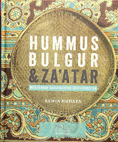 Hummus, Bulgur & Za'atar: Mediterran-orientalische Köstlichkeiten