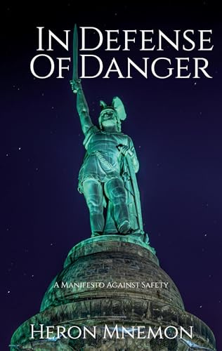 In Defense of Danger: A Manifesto Against Safety