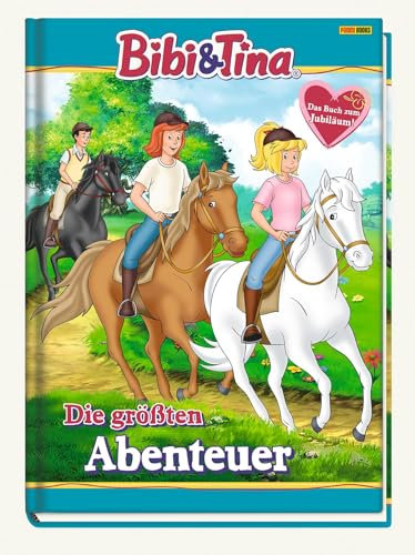 Bibi & Tina: Die größten Abenteuer: Geschichtenbuch zum Jubiläum