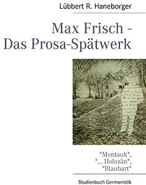 Max Frisch - Das Prosa-Spätwerk: Montauk, ... Holozän, Blaubart