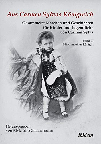Aus Carmen Sylvas Königreich. Gesammelte Märchen und Geschichten für Kinder und Jugendliche: Band Ii: Märchen Einer Königin. Studienausgabe