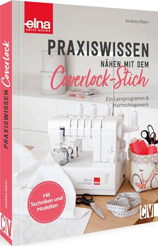 Praxiswissen - Nähen mit dem Coverlock-Stich: Ein Lernprogramm & Nachschlagewerk. Mit Techniken und Modellen