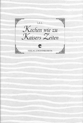 Kochen wie zu Kaisers Zeiten: 225 Spezialitäten aus Alt-Österreich-Ungarns berühmter Küche