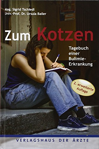 Zum Kotzen - 2. erweiterte Auflage: Tagebuch einer Bulimie-Erkrankung