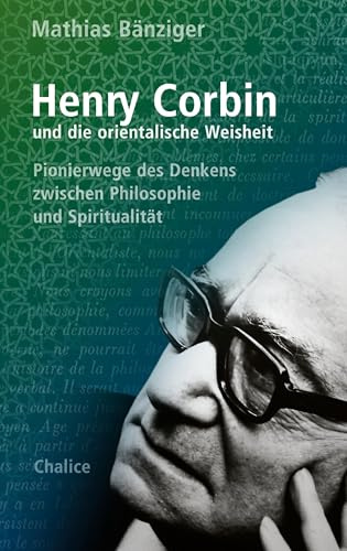 Henry Corbin und die orientalische Weisheit: Pionierwege des Denkens zwischen Philosophie und Spiritualität