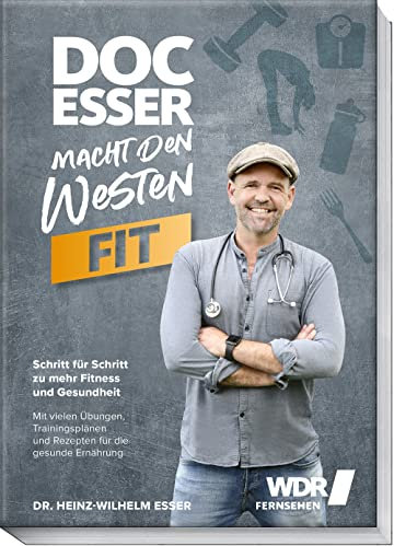 Doc Esser macht den Westen fit: Schritt für Schritt zu mehr Fitness und Gesundheit mit Übungen, Trainingsplänen und Rezepten für die gesunde Ernährung – Endlich den inneren Schweinehund überwinden