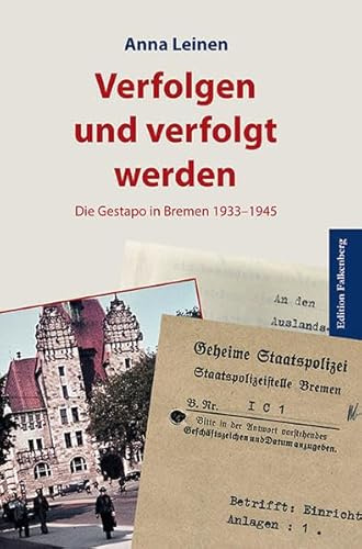 Verfolgen und verfolgt werden: Die Gestapo in Bremen 1933–1945 (Veröffentlichungen aus dem Staatsarchiv der Freien Hansestadt Bremen)