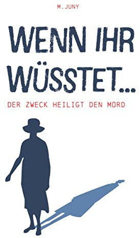 Wenn ihr wüsstet: Der Zweck heiligt den Mord