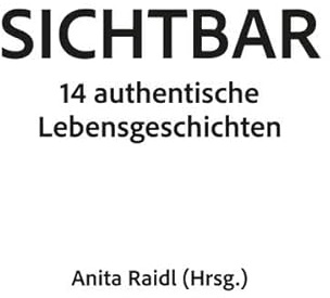 Sichtbar: 14 authentische Lebensgeschichten
