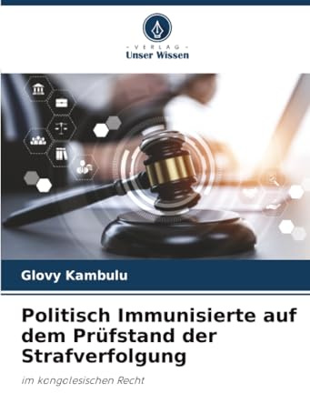 Politisch Immunisierte auf dem Prüfstand der Strafverfolgung: im kongolesischen Recht