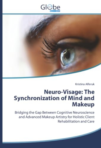 Neuro-Visage: The Synchronization of Mind and Makeup: Bridging the Gap Between Cognitive Neuroscience and Advanced Makeup Artistry for Holistic Client Rehabilitation and Care