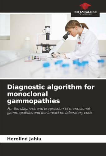 Diagnostic algorithm for monoclonal gammopathies: For the diagnosis and progression of monoclonal gammopathies and the impact on laboratory costs