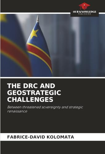 THE DRC AND GEOSTRATEGIC CHALLENGES: Between threatened sovereignty and strategic renaissance
