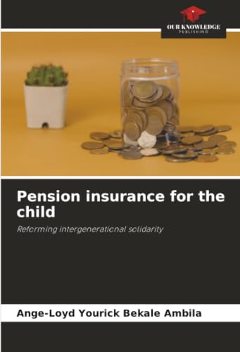 Pension insurance for the child: Reforming intergenerational solidarity