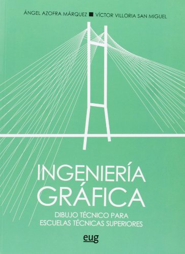 Ingeniería gráfica : dibujo técnico para escuelas técnicas superiores