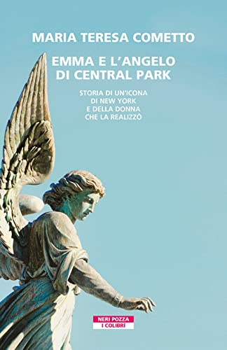 Emma e l'angelo di Central Park. Storia di un'icona di New York e della donna che la realizzò (I colibrì)