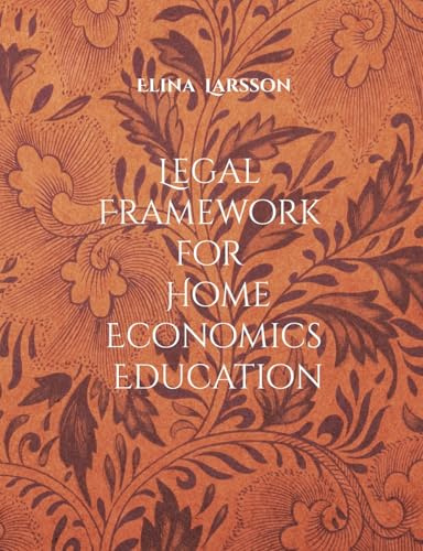 Legal Framework for Home Economics Education: Foundations for High-Quality Teaching and Learning (The Framework Factors in Home Economics Education)